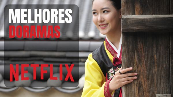 Doramas Netflix: 13 Doramas Imperdíveis Que Vão Te Conquistar