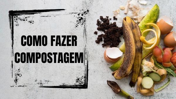 Como fazer Compostagem: Simples e Eficiente